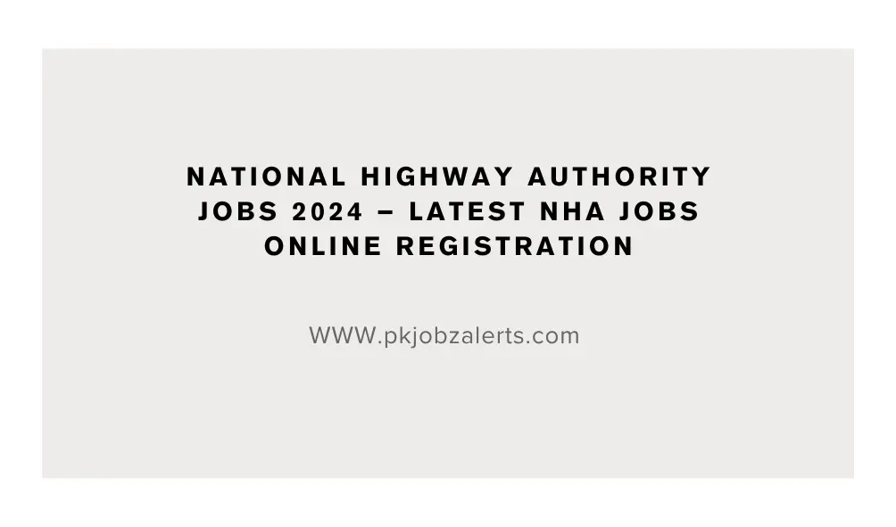 National Highway Authority Jobs 2024 – Latest NHA Jobs Online Registration