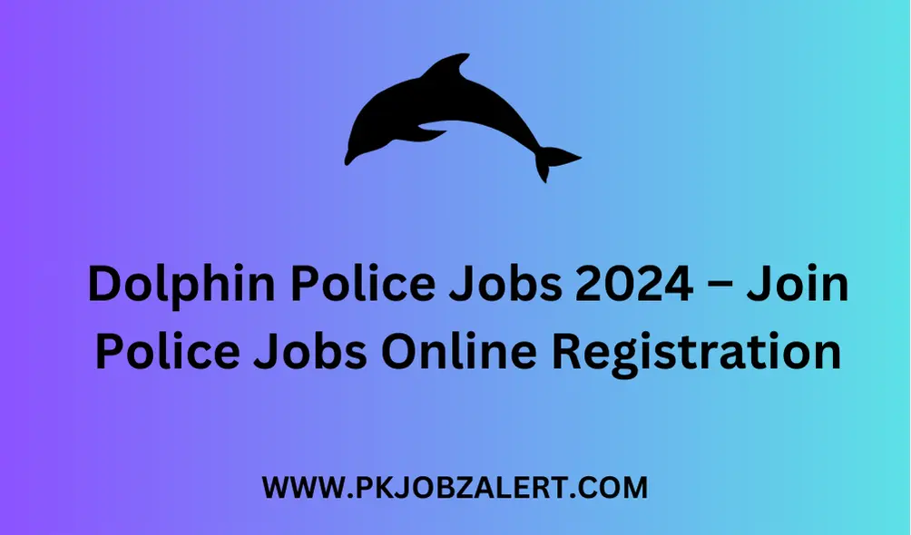 Dolphin Police Jobs 2024 – Join Police Jobs Online Registration