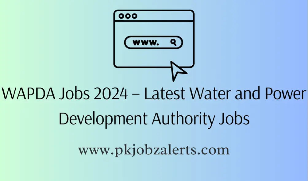 WAPDA Jobs 2024 – Latest Water and Power Development Authority Jobs